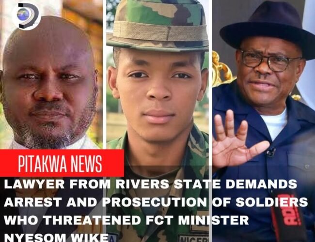 Lawyer from Rivers State Demands Arrest and Prosecution of Soldiers Who Threatened FCT Minister Nyesom Wike
